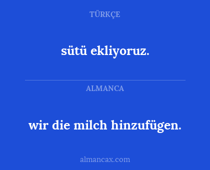 sütü ekliyoruz. - wir die milch hinzufügen.