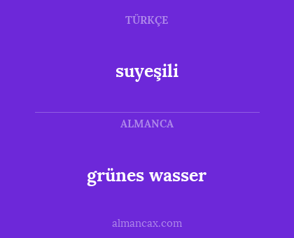 suyeşili - grünes wasser