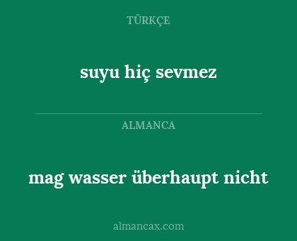 suyu hiç sevmez - mag wasser überhaupt nicht