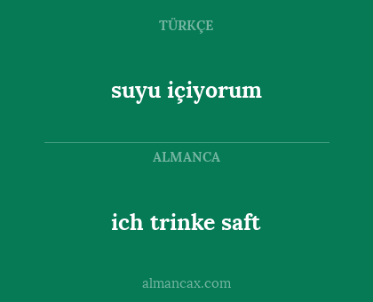 suyu içiyorum - ich trinke saft