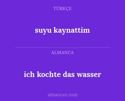 ich kochte das wasser - suyu kaynattim
