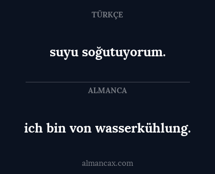 suyu soğutuyorum. - ich bin von wasserkühlung.