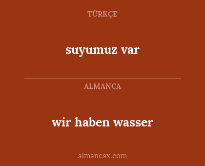 suyumuz var - wir haben wasser
