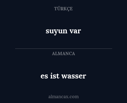 es ist wasser - suyun var