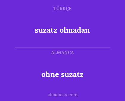ohne suzatz - suzatz olmadan