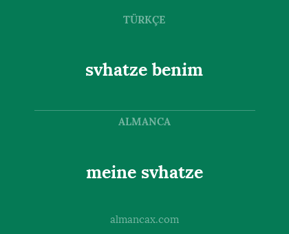 svhatze benim - meine svhatze