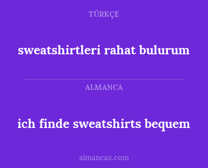 sweatshirtleri rahat bulurum - ich finde sweatshirts bequem
