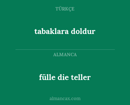 tabaklara doldur - fülle die teller