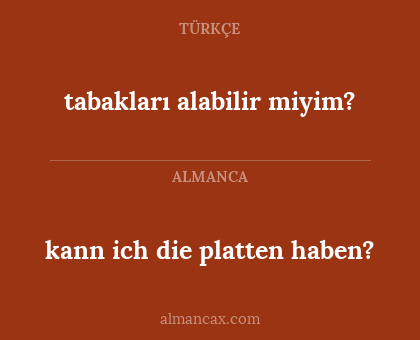 tabakları alabilir miyim? - kann ich die platten haben?