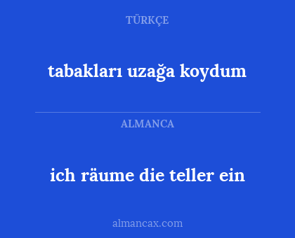 tabakları uzağa koydum - ich räume die teller ein
