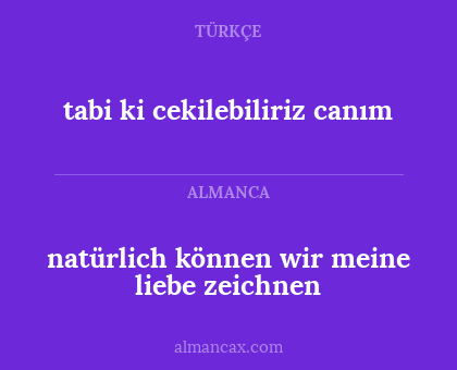 tabi ki cekilebiliriz canım - natürlich können wir meine liebe zeichnen