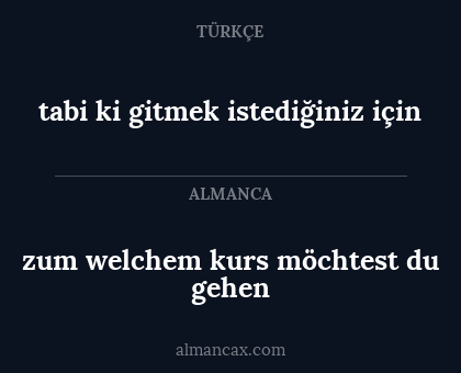 tabi ki gitmek istediğiniz için - zum welchem kurs möchtest du gehen
