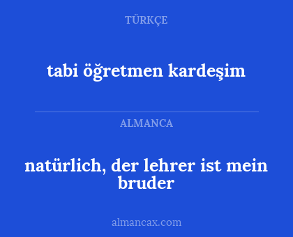 tabi öğretmen kardeşim - natürlich, der lehrer ist mein bruder