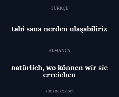 tabi sana nerden ulaşabiliriz - natürlich, wo können wir sie erreichen