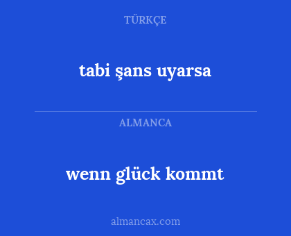 tabi şans uyarsa - wenn glück kommt