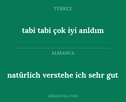 natürlich verstehe ich sehr gut - tabi tabi çok iyi anldım