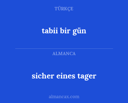 tabii bir gün - sicher eines tager