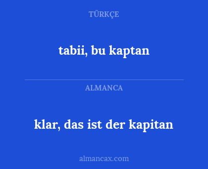 klar, das ist der kapitan - tabii, bu kaptan