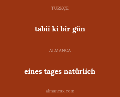 tabii ki bir gün - eines tages natürlich