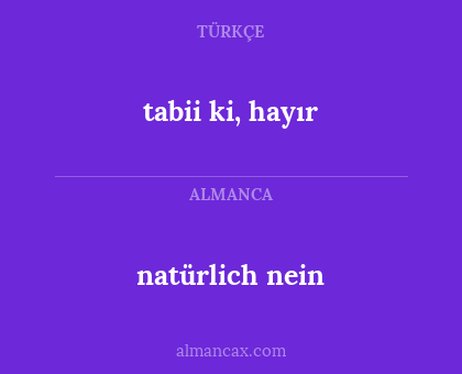 natürlich nein - tabii ki, hayır
