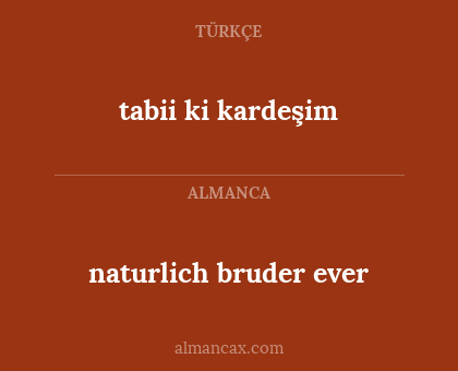tabii ki kardeşim - naturlich bruder ever