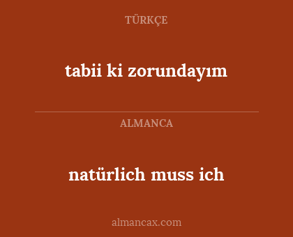 natürlich  muss ich - tabii ki zorundayım