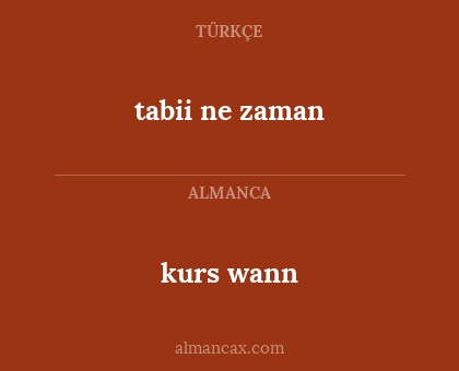 tabii ne zaman - kurs wann