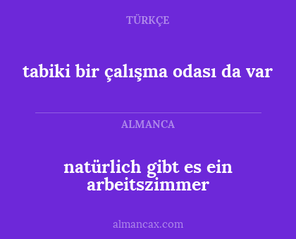 tabiki bir çalışma odası da var - natürlich gibt es ein arbeitszimmer