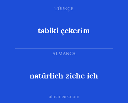 tabiki çekerim - natürlich ziehe ich