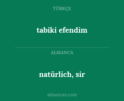 natürlich, sir - tabiki efendim