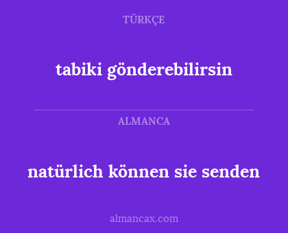 natürlich können sie senden - tabiki gönderebilirsin