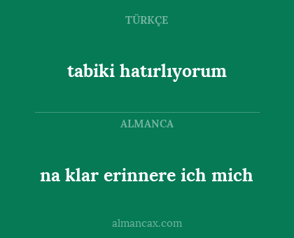 tabiki hatırlıyorum - na klar erinnere ich mich