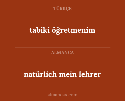 tabiki öğretmenim - natürlich mein lehrer