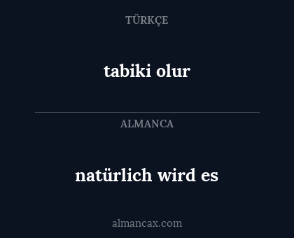 natürlich wird es - tabiki olur