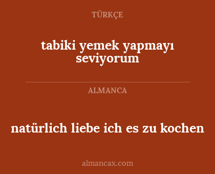 natürlich liebe ich es zu kochen - tabiki yemek yapmayı seviyorum
