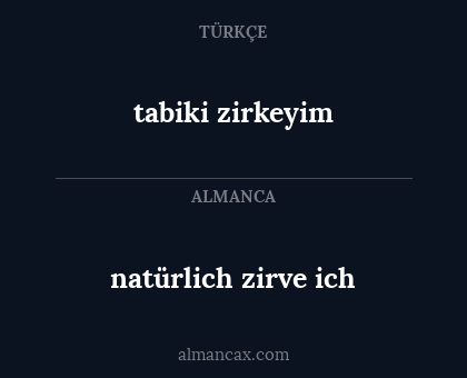 tabiki zirkeyim - natürlich zirve ich