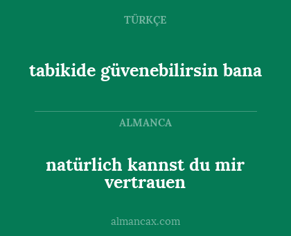 natürlich kannst du mir vertrauen - tabikide güvenebilirsin bana