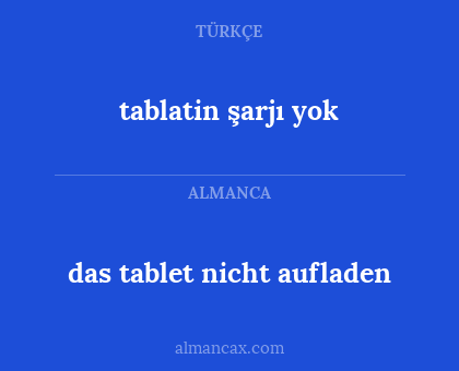 das tablet nicht aufladen - tablatin şarjı yok