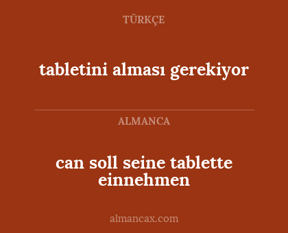 can soll seine tablette einnehmen - tabletini alması gerekiyor