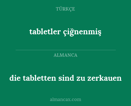 die tabletten sind zu zerkauen - tabletler çiğnenmiş