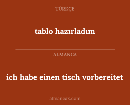 tablo hazırladım - ich habe einen tisch vorbereitet
