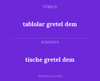 tablolar gretel dem - tische gretel dem