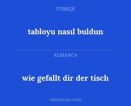 tabloyu nasıl buldun - wie gefallt dir der tisch