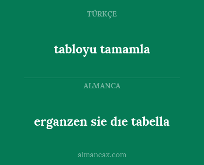 tabloyu tamamla - erganzen sie dıe tabella