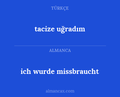 tacize uğradım - ich wurde missbraucht