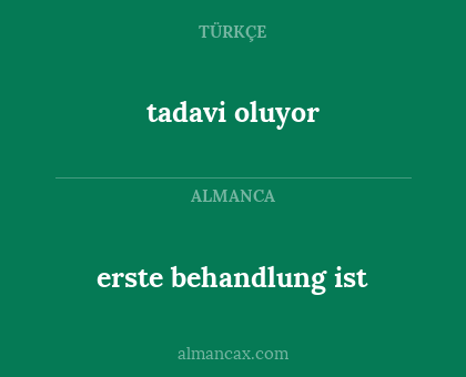 erste behandlung ist - tadavi oluyor