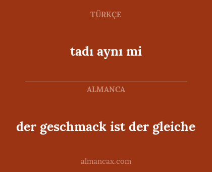 tadı aynı mi - der geschmack ist der gleiche
