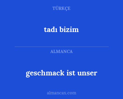 geschmack ist unser - tadı bizim