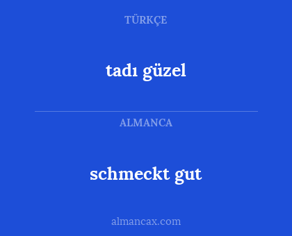 tadı güzel - schmeckt gut