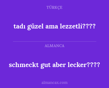 tadı güzel ama lezzetli???? - schmeckt gut aber lecker????
